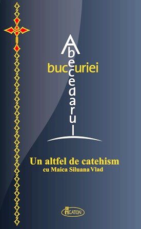 Abecedarul bucuriei. Un altfel de catehism cu Maica Siluana Vlad.