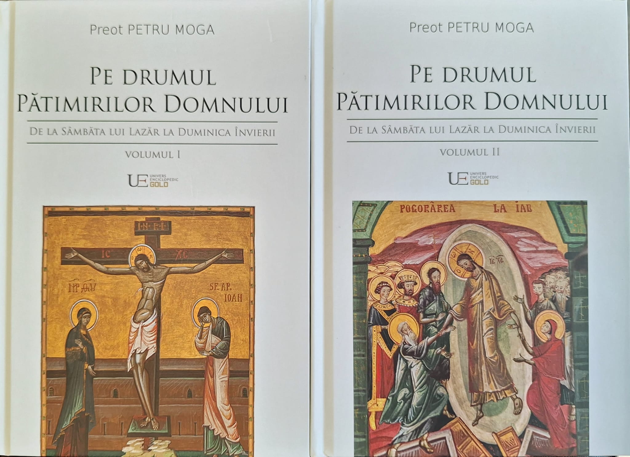 Pe drumul Patimirilor Domnului. De la Sambata lui Lazar la Duminica Invierii. Volumul 1 și 2